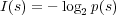 I(s) = - log2p(s)
     