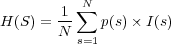        1 ∑N
H(S) = --   p(s)× I(s)
       N s=1
     