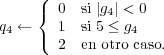     (
    {  0  si |g4| < 0
q4 ←    1  si 5 ≤ g4
    (  2  en otro caso.
         