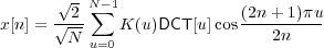        √- N- 1
x[n] = √-2-∑  K(u)DCT [u]cos (2n-+-1)πu
        N u=0                  2n
     