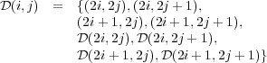 D(i,j) =   {(2i,2j),(2i,2j + 1),
           (2i+ 1,2j),(2i+ 1,2j + 1),
           D(2i,2j),D(2i,2j + 1),
           D(2i+ 1,2j),D (2i+ 1,2j + 1)}
     