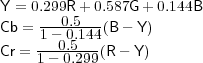 Y = 0.299R + 0.587G + 0.144B
     ---0.5---
Cb = 1- 0.144(B- Y)
Cr = 1-0.05.299(R - Y)
         