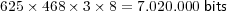 625× 468 × 3× 8 = 7.020.000 bits
     