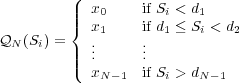          (
         || x0     if Si < d1
         |{ x1     if d1 ≤ Si < d2
QN (Si) = | ..     ..
         ||( .      .
           xN -1  if Si > dN-1
