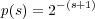 p(s) = 2-(s+1)
     