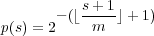           s+-1-
p(s) = 2- (⌊ m  ⌋+ 1)
     