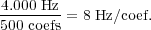 4.000 Hz = 8 Hz∕coef.
500 coefs
