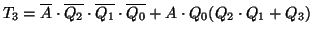 $T_3=\overline{A}\cdot\overline{Q_2}\cdot\overline{Q_1}\cdot\overline{Q_0}+A\cdot Q_0(Q_2\cdot Q_1+Q_3)$