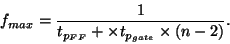 \begin{displaymath}f_{max}=\frac{1}{t_{p_{FF}}+\times t_{p_{gate}}\times(n-2)}.
\end{displaymath}