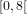 [0,8[