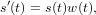 s′(t) = s(t)w (t),
