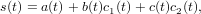 s(t) = a(t)+ b(t)c1(t)+ c(t)c2(t),
