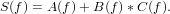 S(f) = A(f)+ B(f) *C(f).
    