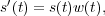 s′(t) = s(t)w (t),
