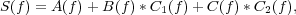 S(f) = A (f)+ B(f)* C1(f)+ C(f) *C2(f),
