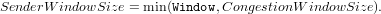 SenderW indowSize = min(Window,CongestionW indowSize).
     