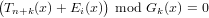 (Tn+k(x)+ Ei(x)) mod Gk(x) = 0
     