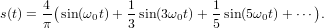 s(t) =-4(sin(ω0t)+ 1 sin(3ω0t) + 1sin(5ω0t)+ ⋅⋅⋅).
     π           3           5
     