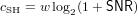 cSH = w log2(1+ SNR )
     