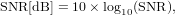 SNR [dB ] = 10× log10(SNR ),
     