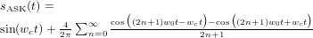 sASK(t) =
         4 ∑ ∞   cos((2n+1)w0t-wct)-cos((2n+1)w0t+wct)
sin(wct)+ 2π  n=0 -------------2n+1--------------
     