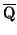 $\mathrm{\overline{Q}}$