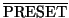 $\mathrm{\overline{PRESET}}$