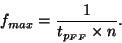 \begin{displaymath}f_{max}=\frac{1}{t_{p_{FF}}\times n}.
\end{displaymath}
