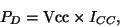 \begin{displaymath}P_D=\mathrm{Vcc}\times I_{CC},
\end{displaymath}